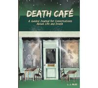 Death Cafe: A Guided Journal for Conversations About Life and Death
