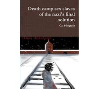 Death camp sex slaves of the nazi's final solution