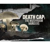 Death Cap: The Mushroom Murders