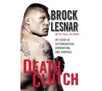 Death Clutch: My Story of Determination, Domination, and Survival