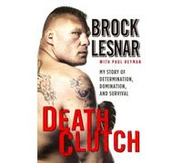[ DEATH CLUTCH MY STORY OF DETERMINATION, DOMINATION, AND SURVIVAL BY HEYMAN, PAUL](AUTHOR)PAPERBACK