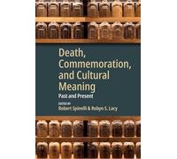 Death, Commemoration, and Cultural Meaning: Past and Present