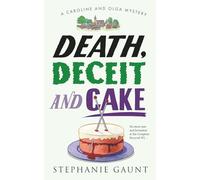 Death, Deceit and Cake: A Caroline and Olga Mystery (Caroline and Olga Mysteries)