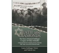 Death & Diamonds. The Story of Samuel Soldinger. A Legacy of Oskar Schindler: A Holocaust Survivor’s Inspiring Journey of Survival Faith, Hope, Luck and the American Dream.