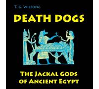 Death Dogs : The Jackal Gods of Ancient Egypt
