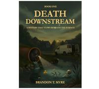 Death Downstream: A Mystery That Flows Beneath The Surface