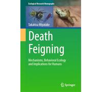 Death Feigning: Mechanisms, Behavioral Ecology and Implications for Humans (Ecological Research Monographs)