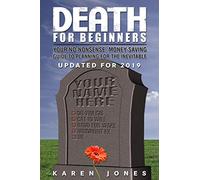 Death for Beginners: Your No-Nonsense, Money-Saving Guide to Planning for the Inevitable