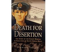 Death for Desertion: the Story of the Court Martial and Execution of Sub Lt. Edwin Dyett: The Story of the Court Martial & Execution of Sub Lt Edwin Dyett