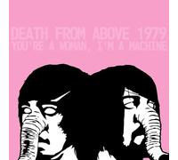 Death from Above 1979 - You're a Woman, I'm A Machine