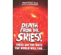 Death from the Skies!: These Are the Ways the World Will End...