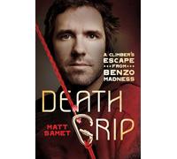 Death Grip: A Climber's Escape from Benzo, Madness