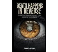 Death Happens in Reverse: Un-Birth: A Time Loop Novel of Cosmic Horror and Reversed Aging