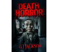 Death Horror: A Terrifying Collection of Scary Stories (G. J. Jackson)