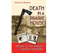 Death in a Prairie House – Frank Lloyd Wright and the Taliesin Murders