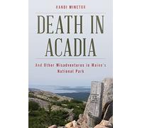 Death in Acadia: And Other Misadventures in Maine's National Park (Dear Earthling)