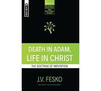 Death in Adam, Life in Christ: The Doctrine of Imputation (Reformed Exegetical Doctrinal Studies series)