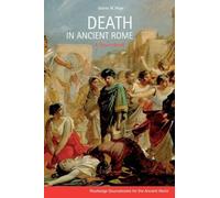 Death in Ancient Rome – A Sourcebook (Routledge Sourcebooks for the Ancient World)