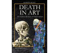 Death in Art . The End in the Eyes of Great Artists: Macabre Dances, Vanitas, Memento Mori, Pop Skulls, and Real Body Installations (State of Art)