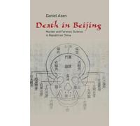 Death in Beijing: Murder and Forensic Science in Republican China (Science in History)