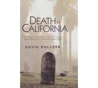 Death in California: The Bizarre, Freakish, & Just Curious Ways People Die in the Golden State