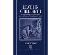 Death in Childbirth: An International Study of Maternal Care and Maternal Mortality 1800-1950