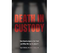 Death in Custody: How America Ignores the Truth and What We Can Do about It (Health Equity in America)