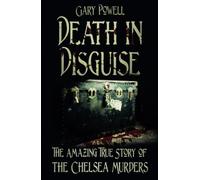Death in Disguise: The Amazing True Story of the Chelsea Murders