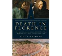 Death in Florence: The Medici, Savonarola, and the Battle for the Soul of a Renaissance City