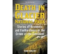 Death in Glacier National Park: Stories of Accidents and Foolhardiness in the Crown of the Continent: 23 (Death in the National Parks)