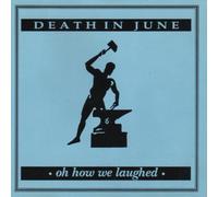 Death In June - Oh How We Laughed