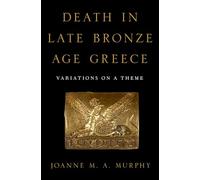 Death in Late Bronze Age Greece: Variations on a Theme