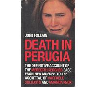 Death in Perugia: The Definitive Account of the Meredith Kercher case from her murder to the acquittal of Raffaele Sollecito and Amanda Knox