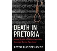 Death in Pretoria : Untold Stories of Political Activists Executed During Apartheid