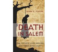 Death in Salem: The Private Lives Behind The 1692 Witch Hunt