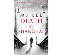 DEATH IN SHANGHAI: The First Detective Novel in a Gritty Historical Noir Crime Series: Book 1 (An Inspector Danilov Historical Thriller)