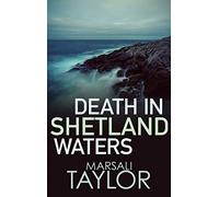 Death in Shetland Waters: The compelling murder mystery series: 6 (Shetland Mysteries)