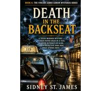 Death in the Backseat: A Texas Murder Mystery - A Man Found Dead in a Taxi, A Lover Without an Alibi, and a Detective Who Sees What Others Miss. (The Vincent James Gideon Mysteries)