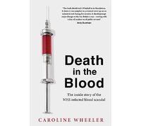 Death in the Blood: the most shocking scandal in NHS history from the journalist who has followed the story for over two decades
