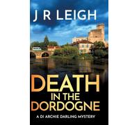 Death in the Dordogne: BRAND NEW for 2026 from J. R. Leigh comes the first case in a charming new cozy crime series, set in the beautiful French countryside (Archie Darling, 1)