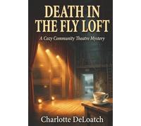 Death in the Fly Loft: A Cozy Community Theatre Mystery