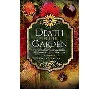 Death in the Garden: Poisonous Plants and Their Use Throughout History