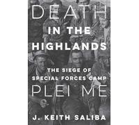 Death in the Highlands: The Siege of Special Forces Camp Plei Me