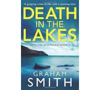 Death in the Lakes: A gripping crime thriller with a stunning twist (Detective Beth Young)