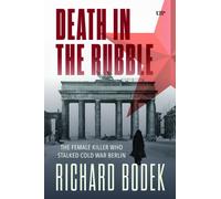 Death in the Rubble : The Female Killer Who Stalked Cold War Berlin