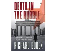 Death in the Rubble: The Female Killer Who Stalked Cold War Berlin (German and European Studies)