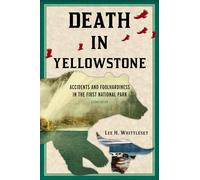 Death in Yellowstone: Accidents and Foolhardiness in the First National Park, Second Edition (Death in the National Parks)