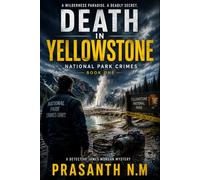 Death in Yellowstone (Book One): A Chilling Murder Investigation, Hidden Bodies, Missing Hikers, and a Serial Killer in America's Wildest National Park: 1 (National Park Crimes Unit (NPCU))