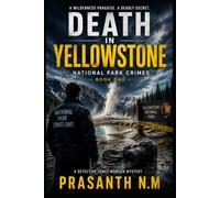 Death in Yellowstone (Book One): A Chilling Murder Investigation, Hidden Bodies, Missing Hikers, and a Serial Killer in America's Wildest National Park (National Park Crimes Unit (NPCU))