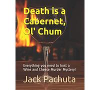 Death is a Cabernet, Ol' Chum: Everything you need to host a Wine and Cheese Murder Mystery!
